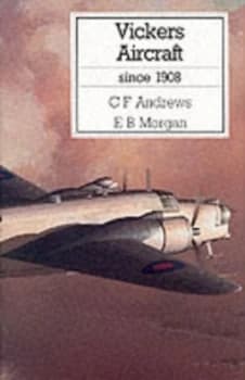 Image of Vickers Aircraft since 1908 by C. F Andrews and E. B Morgan Hardback