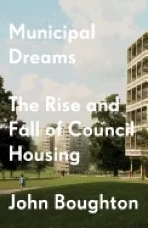Image of municipal dreams the rise and fall of council housing