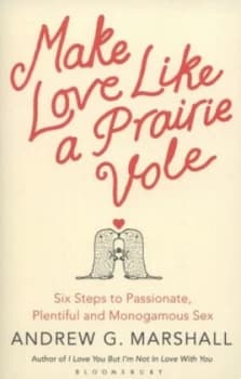 Image of Make Love like a Prairie Vole by Andrew G Marshall Book