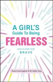 Image of A Girl's Guide to Being Fearless : How to Find Your Brave