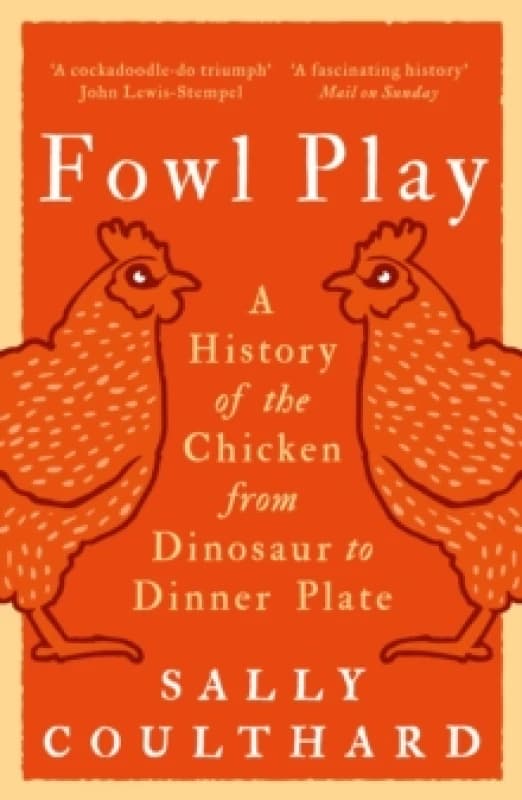 Image of Fowl Play : A History of the Chicken from Dinosaur to Dinner Plate Paperback / softback