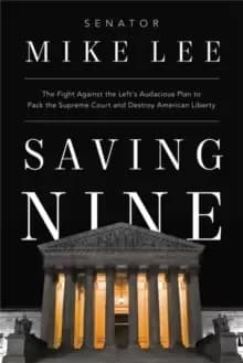 Image of Saving Nine : The Fight Against the Left's Audacious Plan to Pack the Supreme Court and Destroy American Liberty