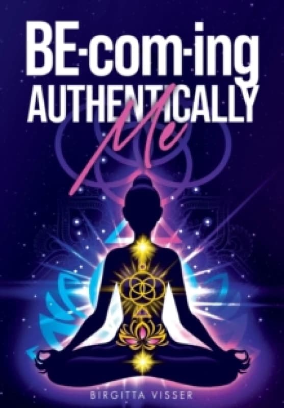 Image of BE-com-ing Authentically Me : Lighting the Spark of Inspiration Back into the Heart of your Luminous Soul BEing Paperback / softback