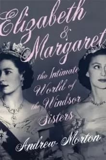 Image of Elizabeth & Margaret : The Intimate World of the Windsor Sisters