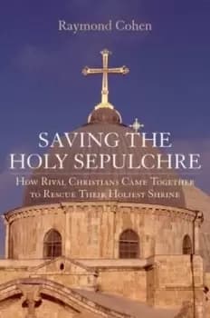 Image of Saving the Holy Sepulchre by Raymond Cohen