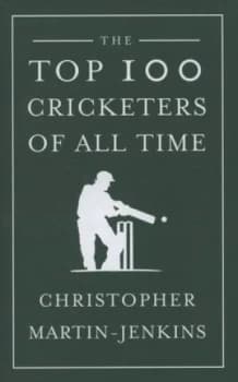 Image of The Top 100 Cricketers of All Time by Christopher Martin-Jenkins Hardback