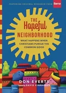 Image of The Hopeful Neighborhood : What Happens When Christians Pursue the Common Good