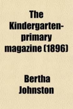 Image of Kindergarten-Primary Magazine 1896 by Bertha Johnston Paperback