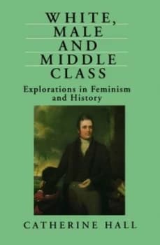 Image of White Male and Middle Class by Catherine Hall Book