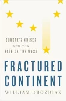 Image of Fractured Continent : Europe's Crises and the Fate of the West