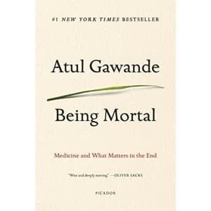 Image of Being Mortal: Medicine and What Matters in the End by Atul Gawande (Paperback, 2017)