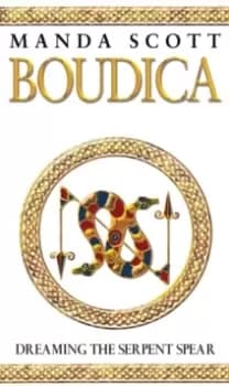Image of Boudica:Dreaming The Serpent Spear : (Boudica 4): An arresting and spell-binding historical epic which brings Iron-Age Britain to life