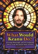 Image of what would keanu do personal philosophy and awe inspiring advice from the p