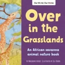Image of Over in the Grasslands : An African savanna animal nature book