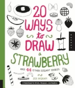Image of 20 ways to draw a strawberry and 44 other elegant edibles a sketchbook for