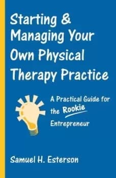Image of Starting & managing your own physical therapy practice by Samuel H. Esterson