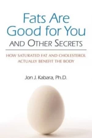 Image of Fats are good for you and other secrets by Jon J Kabara