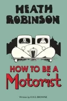Image of Heath Robinson: How to be a Motorist