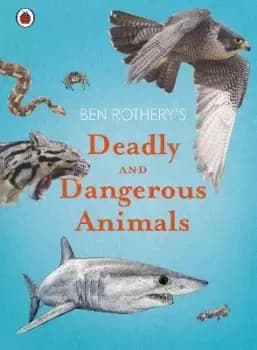 Image of Ben Rothery's Deadly and Dangerous Animals by Ben Rothery