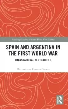 Image of Spain and Argentina in the First World War : Transnational Neutralities