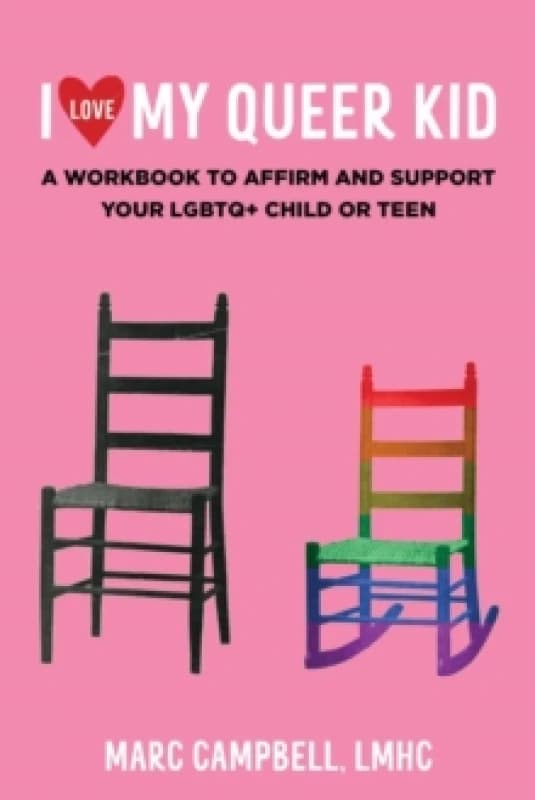 Image of I Love My Queer Kid : A Workbook to Affirm and Support Your LGBTQ+ Child or Teen Paperback / softback