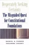 Image of desperately seeking certainty the misguided quest for constitutional founda