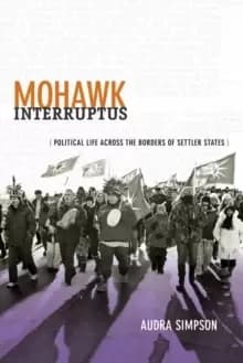 Image of Mohawk Interruptus : Political Life Across the Borders of Settler States