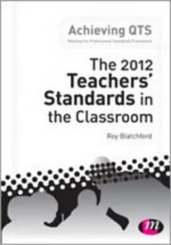 Image of The 2012 Teachers Standards in the Classroom by Roy Blatchford Book