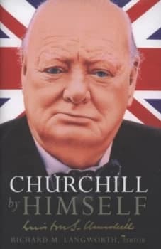 Image of Churchill by Himself by Richard M. Langworth Hardback