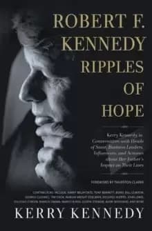 Image of Robert F. Kennedy: Ripples of Hope : Kerry Kennedy in Conversation with Heads of State, Business Leaders, Influencers, and Activists about Her Father'