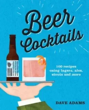 Image of Beer cocktails by Dave Adams