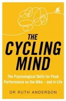 Image of The Cycling Mind : The Psychological Skills for Peak Performance on the Bike - and in Life