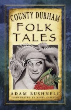 Image of County Durham folk tales by Adam Bushnell