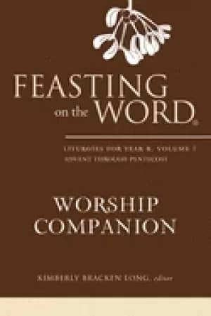 Image of feasting on the word worship companion liturgies for year b volume 1