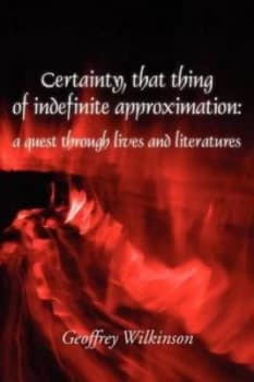 Image of Certainty That Thing of Indefinite Approximation by Geoffrey Wilkinson Paperback