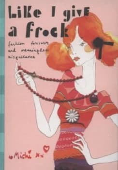 Image of Like I Give a Frock by Michi Hardback