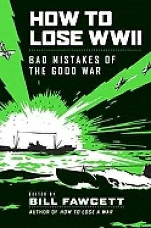 Image of how to lose wwii bad mistakes of the good war
