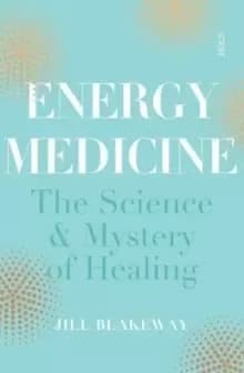 Image of Energy Medicine : the science of acupuncture, Traditional Chinese Medicine, and other healing methods