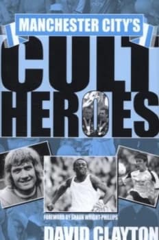 Image of Manchester Citys Cult Heroes by David Clayton Hardback