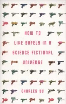 Image of How to Live Safely in a Science Fictional Universe by Charles Yu Paperback