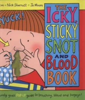 Image of The Icky Sticky Snot and Blood Book by Steve Alton and Nick Sharratt Hardback