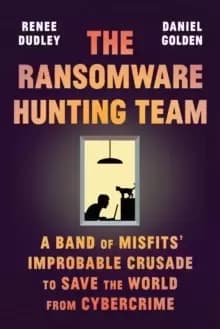 Image of The Ransomware Hunting Team : A Band of Misfits' Improbable Crusade to Save the World from Cybercrime