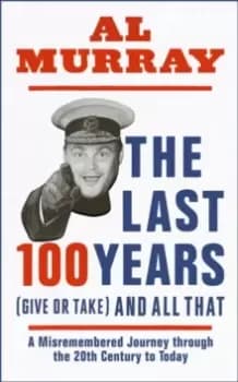 Image of The Last 100 Years (give or take) and All That