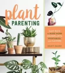 Image of Plant Parenting: Easy Ways to Make More Houseplants, Vegetables and Flowers
