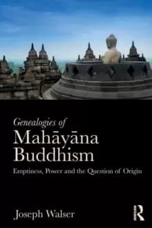 Image of Genealogies of Mahayana Buddhism : Emptiness, Power and the question of Origin