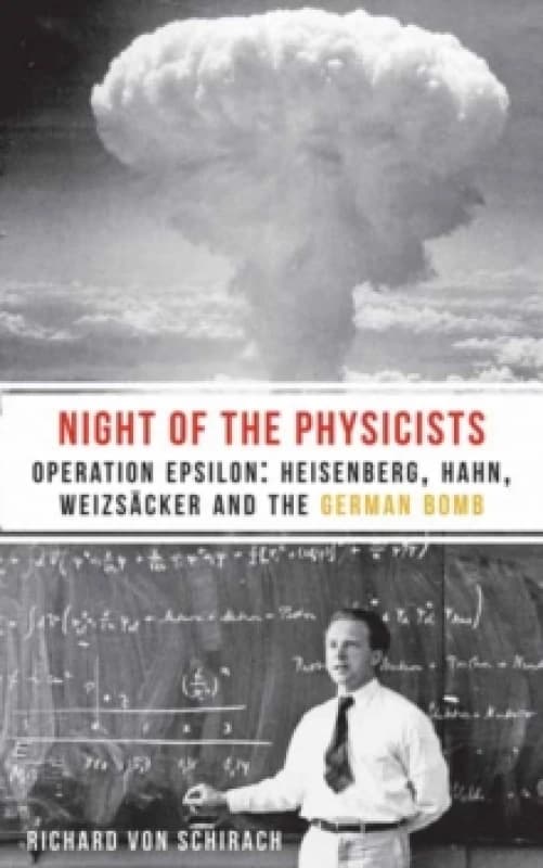 Image of The Night of the Physicists : Operation Epsilon: Heisenberg, Hahn, Weizscker and the German Bomb Paperback / softback
