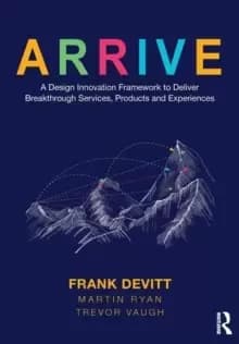 Image of ARRIVE : A Design Innovation Framework to Deliver Breakthrough Services, Products and Experiences