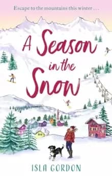 Image of A Season in the Snow : Escape to the mountains and cuddle up with the perfect winter read!
