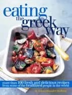 Image of eating the greek way more than 100 fresh and delicious recipes from some of