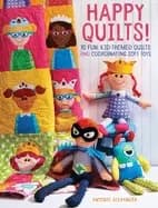 Image of happy quilts 10 fun kid themed quilts and coordinating soft toys